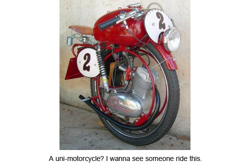 A uni-motorcycle? I wanna see someone ride this.